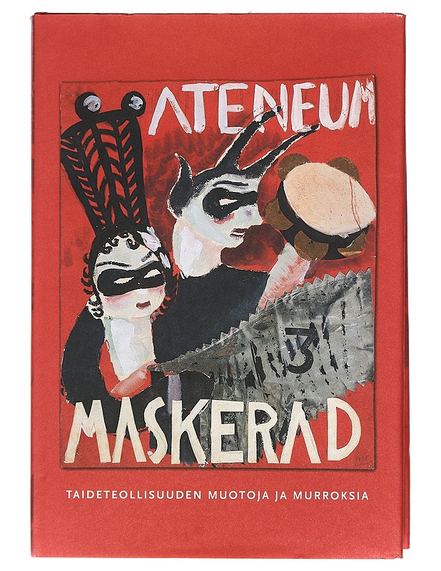 Ateneum maskerad : taideteollisuuden muotoja ja murroksia : Taideteollinen korkeakoulu 130 vuotta - Sotamaa, Yrjö - Elämäkerrat ja muistelmat - 10105399313 - 0