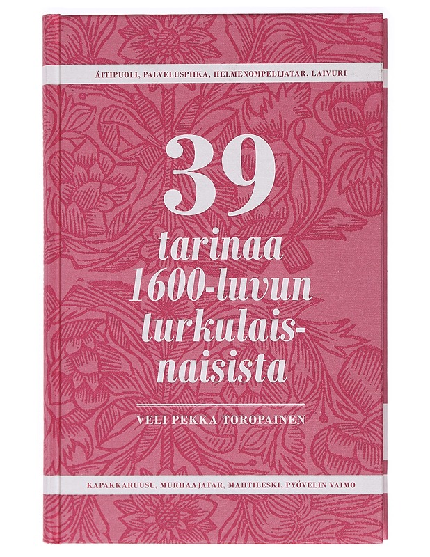 39 tarinaa 1600-luvun turkulaisnaisista - Veli Pekka Toropainen - Elämäkerrat ja muistelmat - 10105399398 - 0