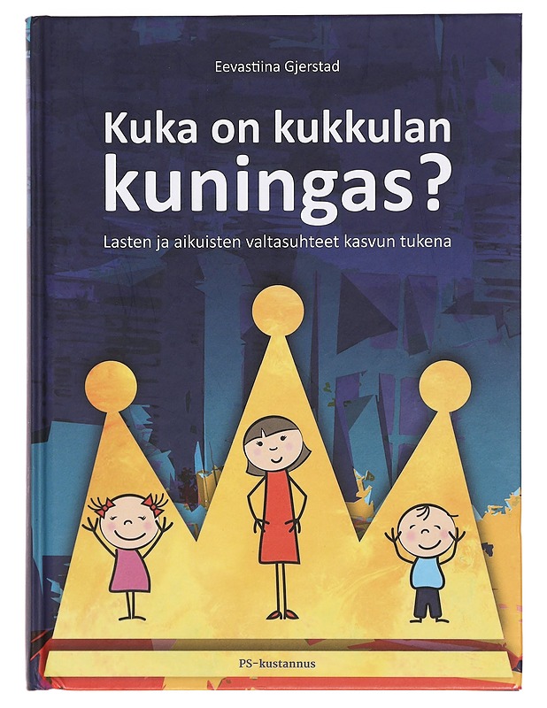 Kuka on kukkulan kuningas? : lasten ja aikuisten valtasuhteet kasvun tukena - Eevastiina Gjerstad - Tietokirjat ja oppaat - 10105399524 - 0