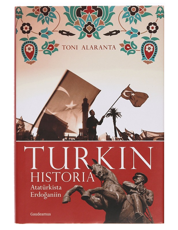 Turkin historia : Atatürkista Erdo?aniin - Toni Alaranta - Tietokirjat - 10105399589 - 0