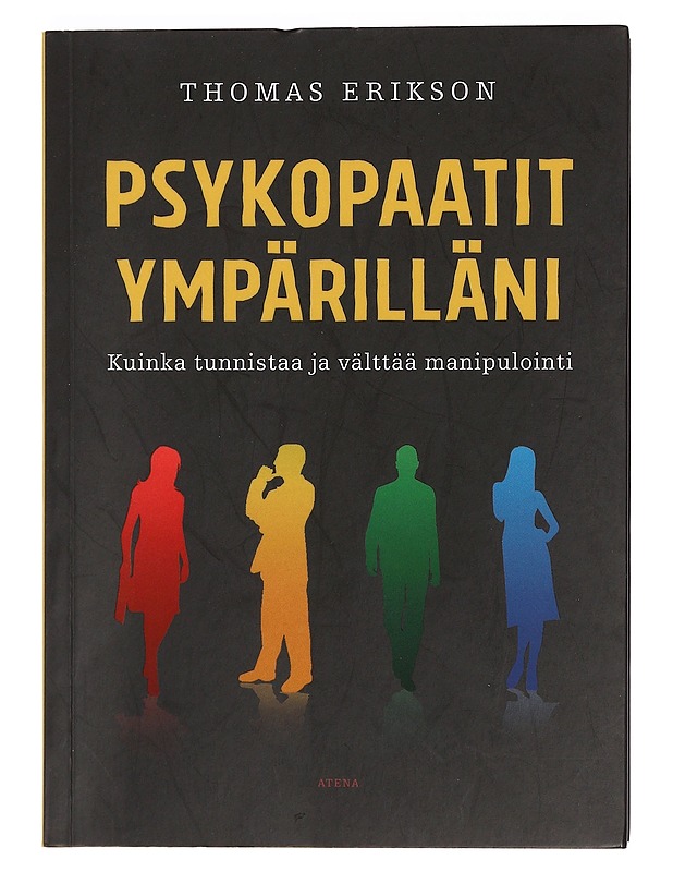Psykopaatit ympärilläni : kuinka tunnistaa ja välttää manipulointi - Erikson, Thomas - Tietokirjat ja oppaat - 10105399656 - 0