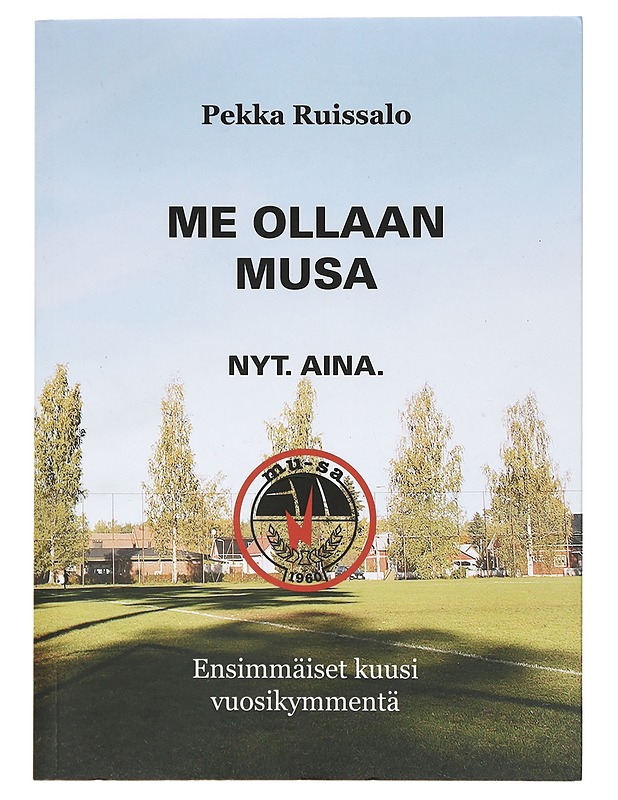 Me ollaan MuSa. Nyt. Aina. : ensimmäiset kuusi vuosikymmentä - Ruissalo, Pekka - Tietokirjat ja oppaat - 10105399672 - 0