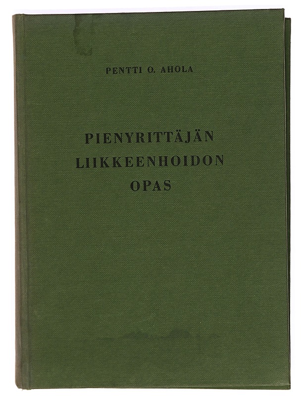 Pienyrittäjän liikkeenhoidon opas - Pentti O. Ahola - Tietokirjat ja oppaat - 10105399819 - 0