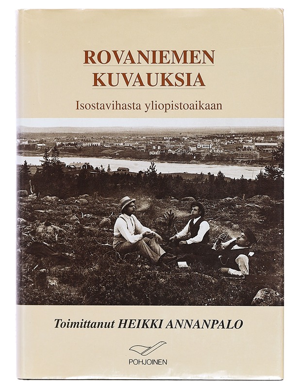 Rovaniemen kuvauksia Isovihasta yliopistoaikaan - Heikki Annanpalo - Historiakirjat - 10105399828 - 0