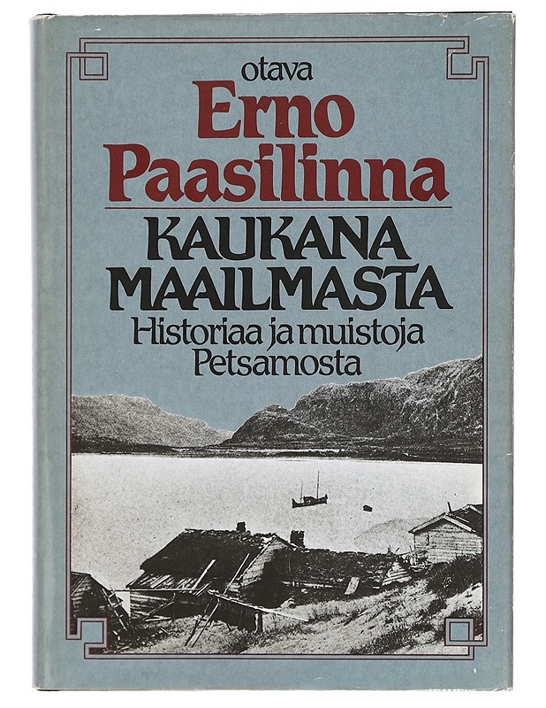 Kaukana maailmasta : historiaa ja muistoja Petsamosta - Erno Paasilinna - Elämäkerrat ja muistelmat - 10105399895 - 0