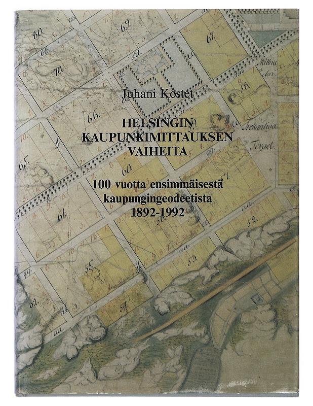 Helsingin kaupunkimittauksen vaiheita : 100 vuotta ensimmäisestä kaupungingeodeetista : 1892-1992 - Juhani Kostet - Historiakirjat - 10105399957 - 0