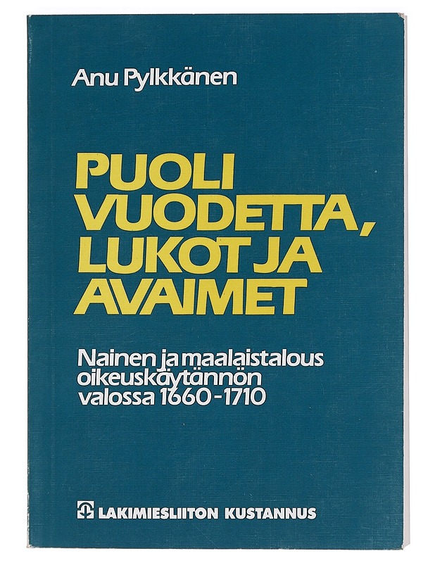 Puoli vuodetta, lukot ja avaimet : nainen ja maalaistalous oikeuskäytännön valossa 1660-1710 - Pylkkänen, Anu - Tietokirjat ja oppaat - 10105399963 - 0