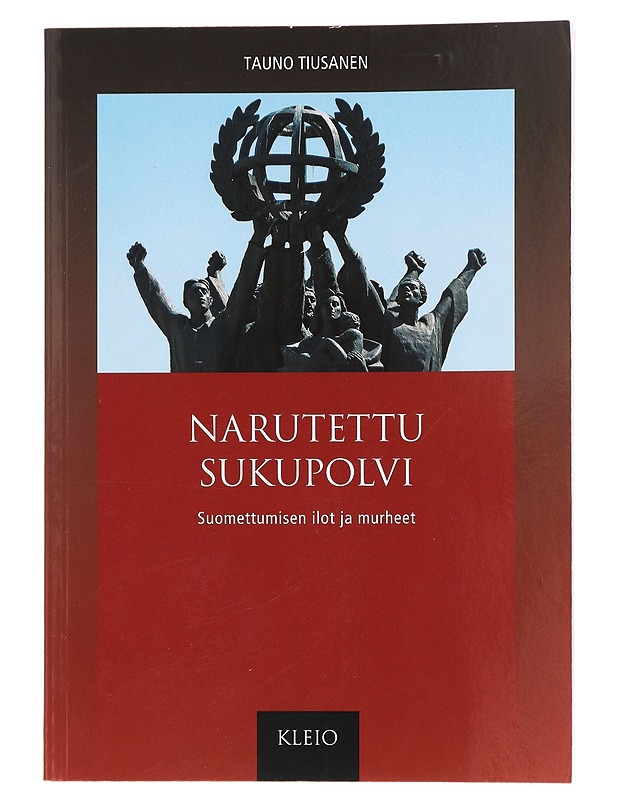 Narutettu sukupolvi : suomettumisen ilot ja murheet - Tauno Tiusanen - Elämäkerrat ja muistelmat - 10105399979 - 0