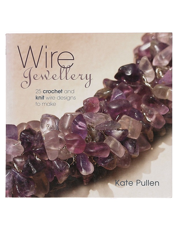 Wire jewellery : 25 crochet and knit wire designs to make - Pullen, Kate - Kirja lahjaksi - 10105399980 - 0