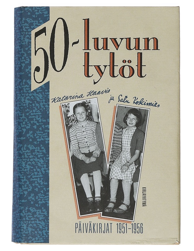 50-luvun tytöt : päiväkirjat 1951-1956 - Eskola, Katarina - Elämäkerrat ja muistelmat - 10105400074 - 0