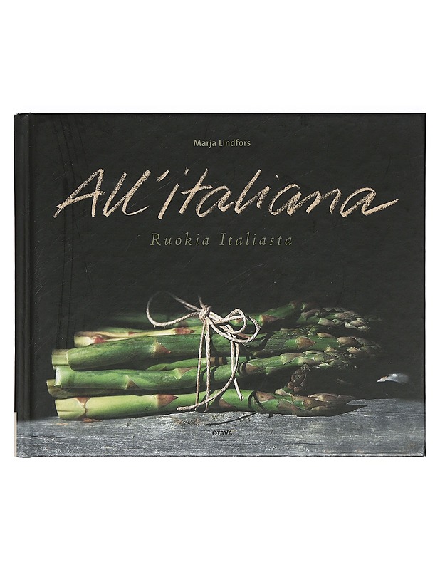 All'italiana : ruokia Italiasta, 2. p. ; Cucina povera & ruokia Etelä-Italiasta, 2. p. - Marja Lindfors - Ruokakirjat - 10105400123 - 0