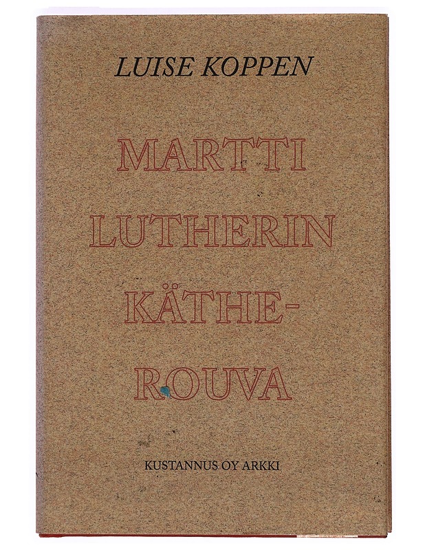 Martti Lutherin Käthe-rouva - Koppen Luise - Elämäkerrat ja muistelmat - 10105400126 - 0