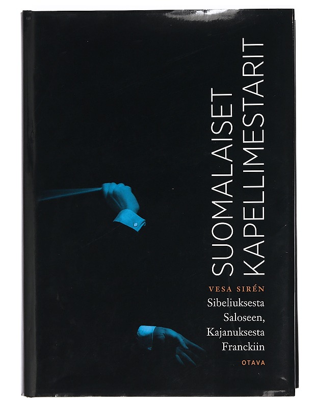 Suomalaiset kapellimestarit : Sibeliuksesta Saloseen, Kajanuksesta Franckiin - Vesa Sirén - Elämäkerrat ja muistelmat - 10105400168 - 0