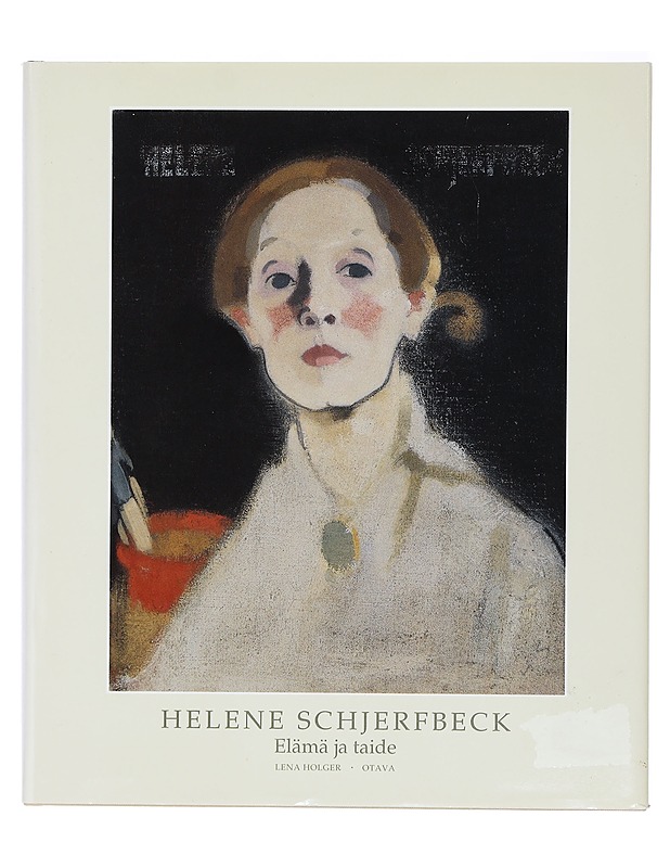 Helene Schjerfbeck : elämä ja taide - Holger, Lena - Elämäkerrat ja muistelmat - 10105400251 - 0