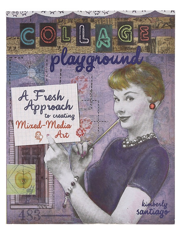 Collage Playground : A Fresh Approach to Creating MIxed-Media Art - Kimberly Santiago - Käsityökirjat - 10105400279 - 0