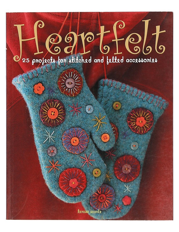 Heartfelt : 25 Projects for Stitched and Felted Accessories - Teresa Searle - Käsityökirjat - 10105400291 - 0