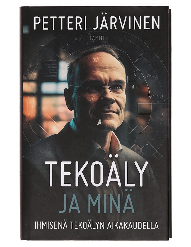 Tekoäly ja minä : ihmisenä tekoälyn aikakaudella - Petteri Järvinen - Tietokirjat ja oppaat - 10105400383 - 0