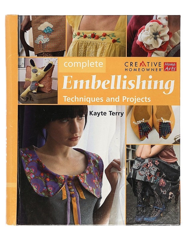 Complete Embellishing : Easy Techniques and Over 30 Great Projects - Kayte Terry - Käsityökirjat - 10105400386 - 0