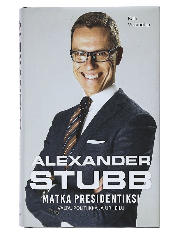 Alexander Stubb : matka presidentiksi - Kalle Virtapohja - Elämäkerrat ja muistelmat - 10105400408 - 0
