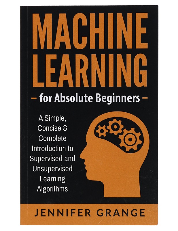 Machine learning for absolute beginners - Jennifer Grange - Tietokirjat ja oppaat - 10105400436 - 0
