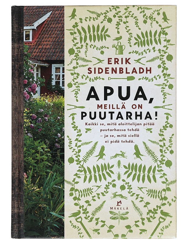 Apua, meillä on puutarha! : kaikki se, mitä aloittelijan pitää puutarhassa tehdä - ja se, mitä siellä ei pidä tehdä - Sidenbladh, Erik - Harrastekirjat - 10105400509 - 0