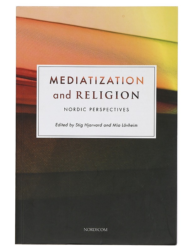 Mediatization and religion : Nordic perspectives - Hjarvard, Stig - Tietokirjat ja oppaat - 10105400510 - 0