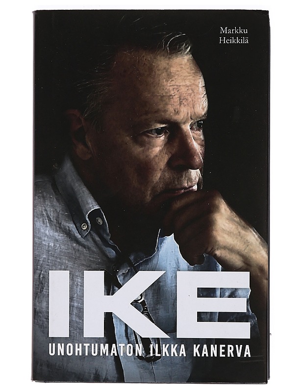 Ike : unohtumaton Ilkka Kanerva - Markku Heikkilä - Elämäkerrat ja muistelmat - 10105400547 - 0