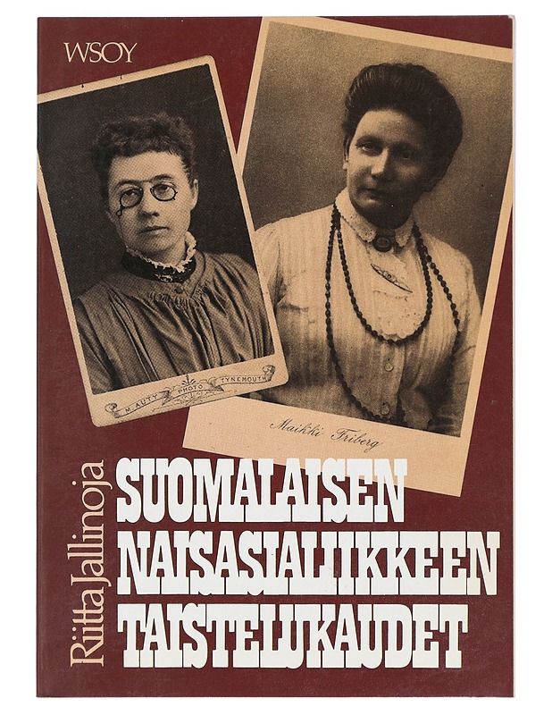 Suomalaisen naisasialiikkeen taistelukaudet : naisasialiike naisten elämäntilanteen muutoksen ja yhteiskunnallis-aatteellisen murroksen heijastajana - Riitta Jallinoja - Historiakirjat - 10105400567 - 0