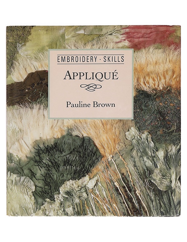 Applique : Embroidery - Skills - Brown, Pauline - Tietokirjat ja oppaat - 10105400575 - 0
