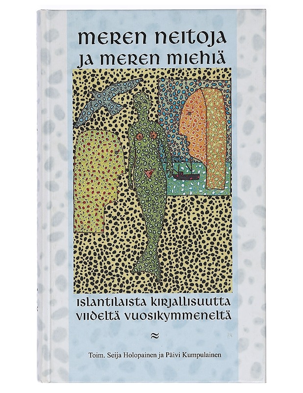 Meren neitoja ja meren miehiä : islantilaista kirjallisuutta viideltä vuosikymmeneltä - Holopainen, Seija - Tietokirjat ja oppaat - 10105400590 - 0