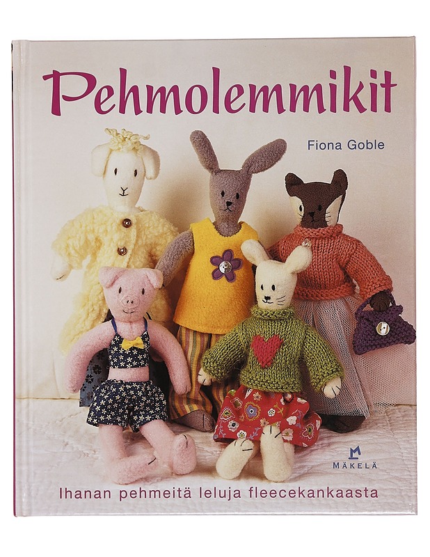 Pehmolemmikit : ihanan pehmeitä leluja fleecekankaasta - Goble, Fiona - Tietokirjat ja oppaat - 10105400628 - 0