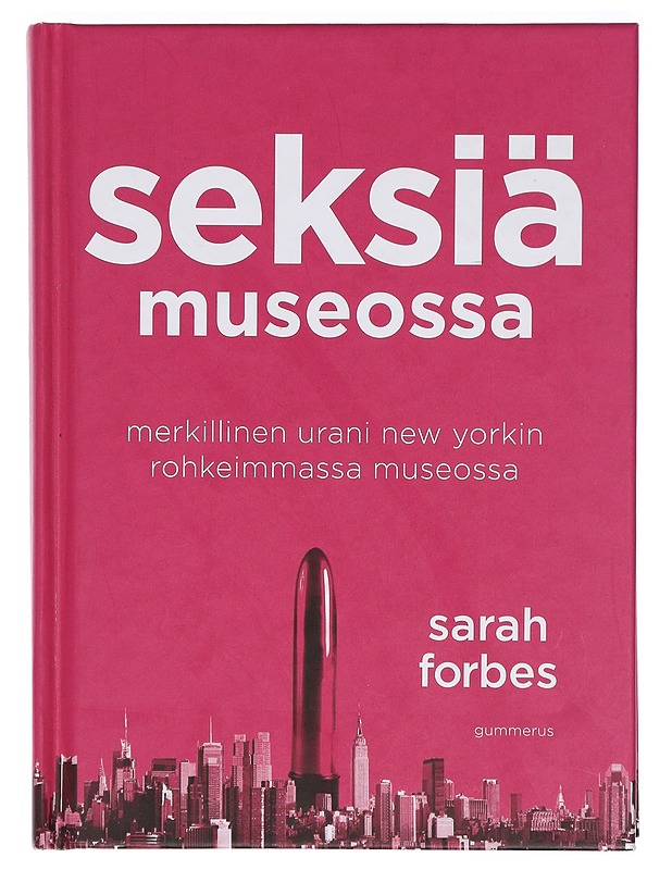 Seksiä museossa : merkillinen urani New Yorkin rohkeimmassa museossa - Forbes, Sarah - Elämäkerrat ja muistelmat - 10105400656 - 0