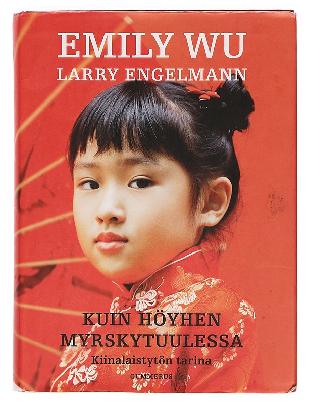 Kuin höyhen myrskytuulessa : kiinalaistytön tarina - Wu, Emily - Elämäkerrat ja muistelmat - 10105400690 - 0