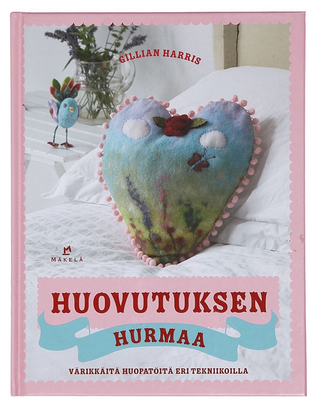 Huovutuksen hurmaa : värikkäitä huopatöitä eri tekniikoilla - Harris, Gillian - Käsityökirjat - 10105400695 - 0