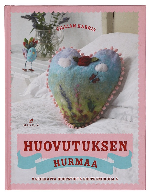 Huovutuksen hurmaa : värikkäitä huopatöitä eri tekniikoilla - Harris, Gillian - Käsityökirjat - 10105400696 - 0