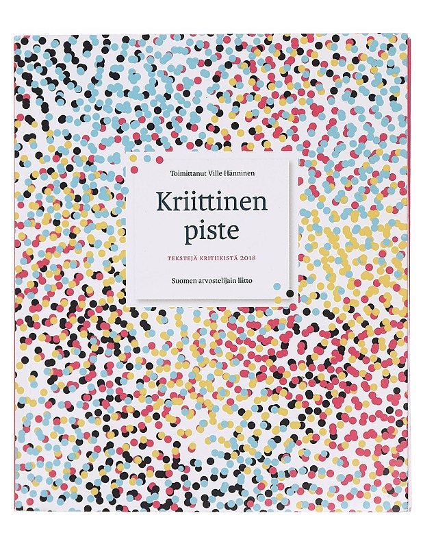 Kriittinen piste : tekstejä kritiikistä 2018 - Hänninen, Ville - Taide- ja kulttuurikirjat - 10105400709 - 0