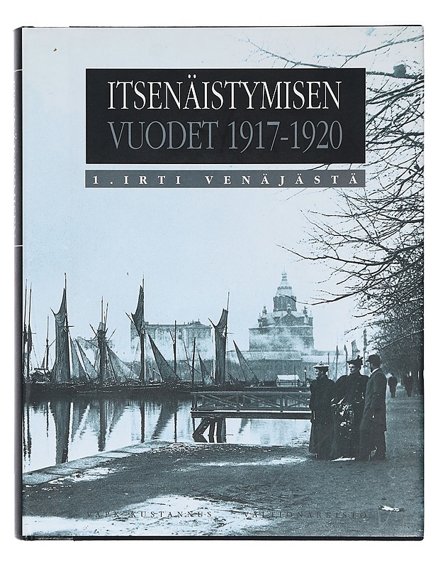 Itsenäistymisen vuodet 1917-1920 : 1. Irti Venäjästä - Ohto Manninen - Historiakirjat - 10105401127 - 0