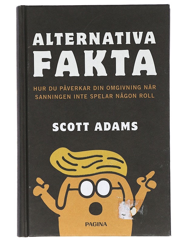 Alternativa fakta : hur du påverkar din omgivning när sanningen inte spelar någon roll - Adams, Scott - Tietokirjat ja oppaat - 10105401169 - 0