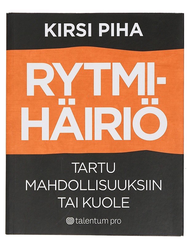 Rytmihäiriö : tartu mahdollisuuksiin tai kuole - Kirsi Piha - Tietokirjat ja oppaat - 10105401283 - 0