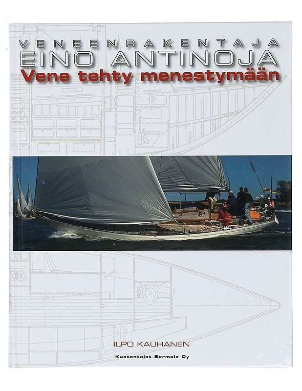 Veneenrakentaja Eino Antinoja : vene tehty menestymään - Ilpo Kauhanen - Elämäkerrat ja muistelmat - 10105401334 - 0