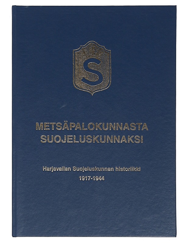 Metsäpalokunnasta suojeluskunnaksi : Harjavallan suojeluskunnan historiikki 1917-1944 - Sipi, Kauko - Historiakirjat - 10105401378 - 0