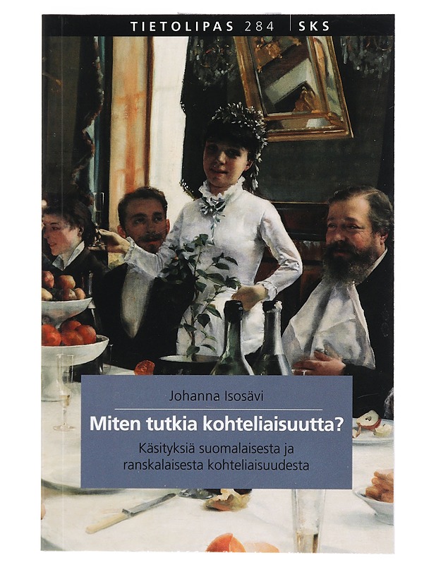 Miten tutkia kohteliaisuutta? : käsityksiä suomalaisesta ja ranskalaisesta kohteliaisuudesta - Johanna Isosävi - Tietokirjat ja oppaat - 10105401420 - 0