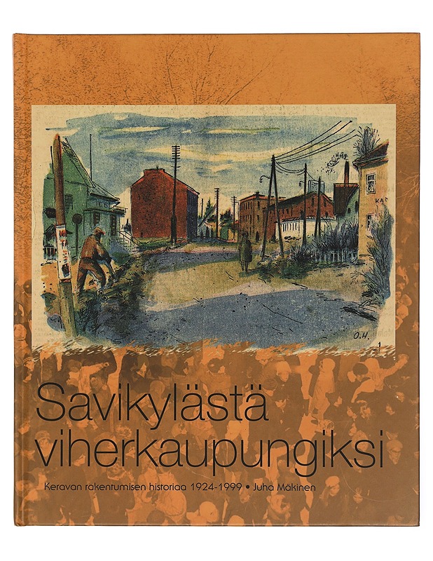Savikylästä viherkaupungiksi : Keravan rakentumisen historiaa 1924-1999 - Mäkinen, Juha - Historiakirjat - 10105401494 - 0