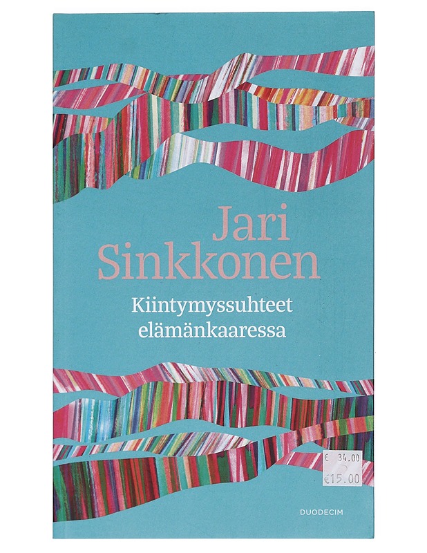 Kiintymyssuhteet elämänkaaressa - Jari Sinkkonen - Elämäkerrat ja muistelmat - 10105401500 - 0