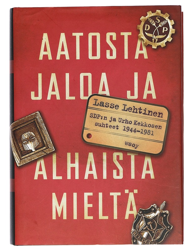 Aatosta jaloa ja alhaista mieltä : SDP:n ja Urho Kekkosen suhteet 1944-1981 - Lasse Lehtinen - Historiakirjat - 10105401503 - 0