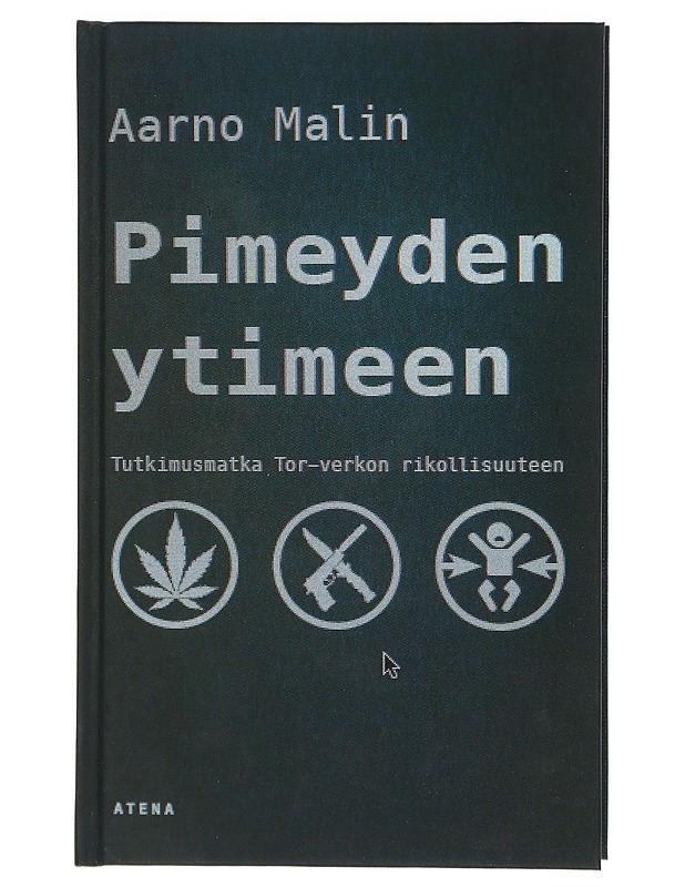Pimeyden ytimeen : tutkimusmatka Tor-verkon rikollisuuteen - Aarno Malin - Tietokirjat ja oppaat - 10105401642 - 0