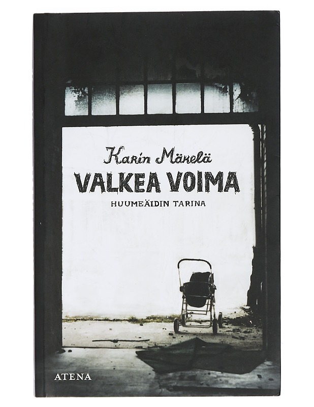 Valkea voima : huumeäidin tarina - Karin Mäkelä - Elämäkerrat ja muistelmat - 10105401649 - 0