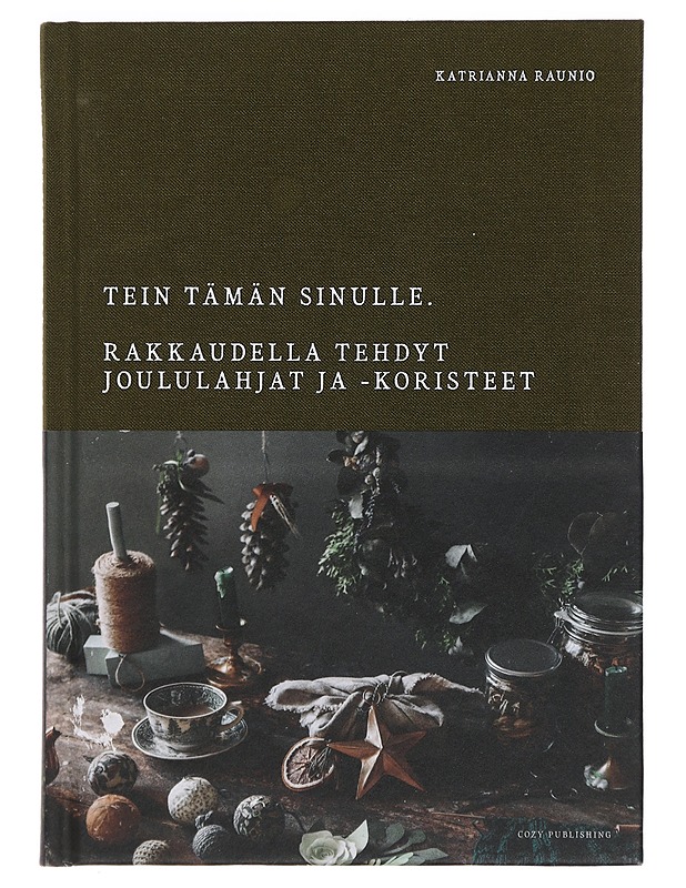 Tein tämän sinulle : rakkaudella tehdyt joululahjat ja koristeet - Raunio, Katrianna - Käsityökirjat - 10105401664 - 0