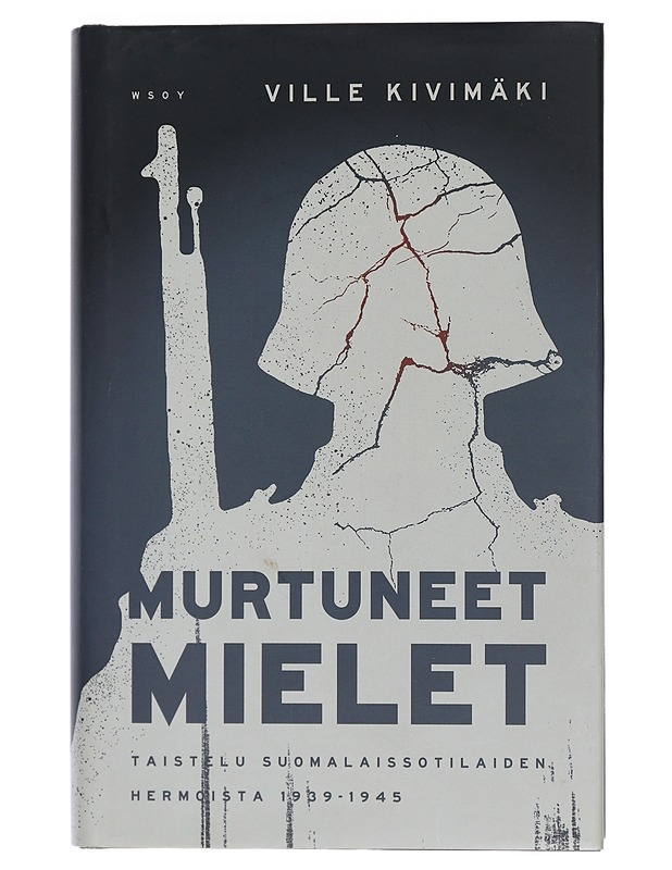 Murtuneet mielet : taistelu suomalaissotilaiden hermoista 1939-1945 - Ville Kivimäki - Historiakirjat - 10105401672 - 0