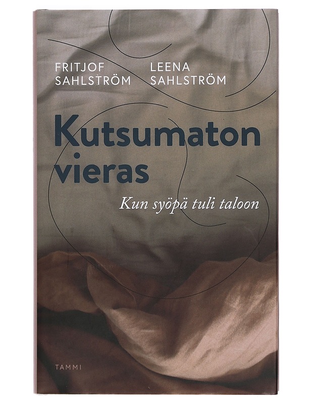 Kutsumaton vieras : kun syöpä tuli taloon - Sahlström, Fritjof - Elämäkerrat ja muistelmat - 10105401674 - 0